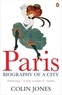Jones Colin - Paris - Biography of a City.