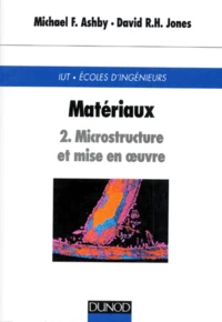 Materiaux. Tome 2, Microstructure Et Mise En Oeuvre