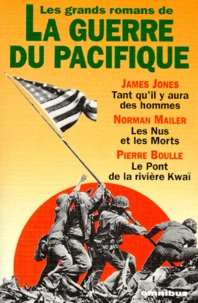 Les Grands Romans De La Guerre Du Pacifique. Tant Qu'Il Y Aura Des Hommes, Les Nus Et Les Morts, Le Pont De La Riviere Kwai