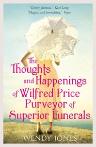 The Thoughts &amp; Happenings of Wilfred Price, Purveyor of Superior Funerals