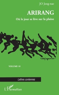 Jong-nae Jo - Arirang Tome 10 : Où le jour se lève sur la plaine.