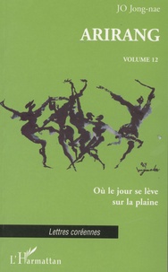 Jong-nae Jo - Arirang Tome 12 : Où le jour se lève sur la plaine.