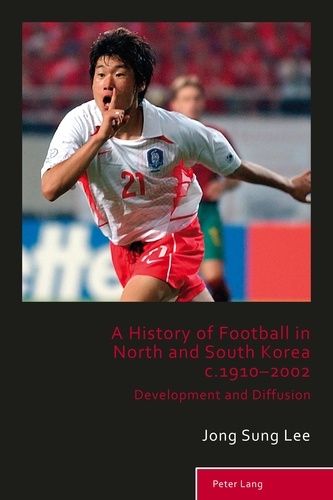 Jong sung Lee - A History of Football in North and South Korea c.1910–2002 - Development and Diffusion.