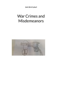 Joni Järvi-Laturi - War Crimes and Misdemeanors.