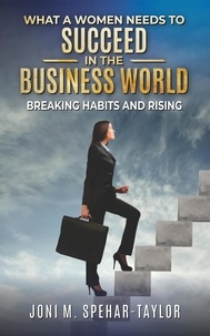  Joni Spehar-Taylor - What a Women Needs a to Succeed in the Business World: Breaking Habits and Rising.