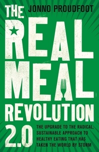 Jonno Proudfoot - The Real Meal Revolution 2.0 - The upgrade to the radical, sustainable approach to healthy eating that has taken the world by storm.