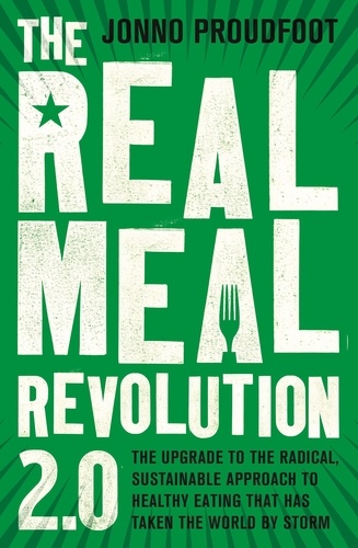 The Real Meal Revolution 2.0. The upgrade to the radical, sustainable approach to healthy eating that has taken the world by storm