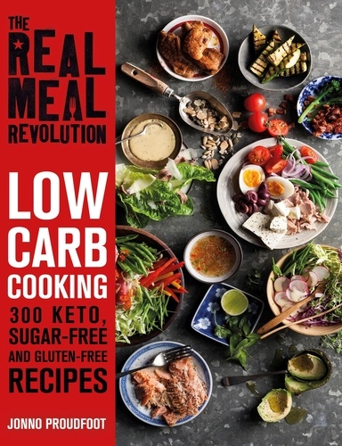 The Real Meal Revolution: Low Carb Cooking. 300 Keto, Sugar-Free and Gluten-Free Recipes
