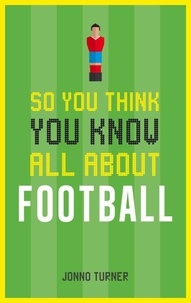 Jonno Turner - So You Think You Know All About Football.