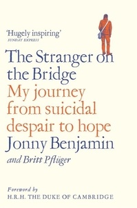 Jonny Benjamin et The Duke of Cambridge - The Stranger on the Bridge - My Journey from Suicidal Despair to Hope.