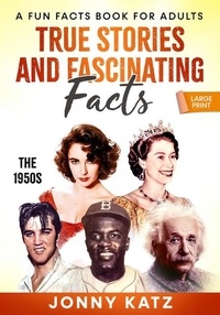  Jonny Katz et  Meridith Berk - True Stories, and Fascinating Facts The 1950s - A Fun Facts Book.