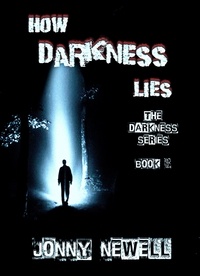  Jonny Newell - How Darkness Lies - Book 3 : The Darkness Series - The DARKNESS Series, #3.
