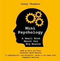 Jonny Thomson - Mini Psychology - A Small Book About Our Big Brains.
