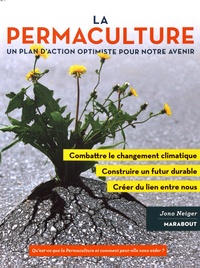 Jono Neiger - La promesse de la permaculture - Une démarche novatrice pour stopper le réchauffement climatique, construire un avenir plus résilient, revitaliser nos communautés.