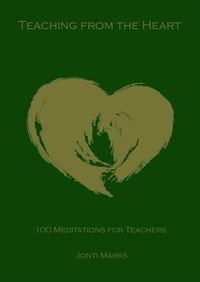  Jonti Marks - Teaching from the Heart: 100 Meditations for Teachers.