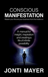  Jonti Mayer - Conscious Manifestation: Master Your Life and Your Business From the Inside Out.
