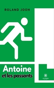 Forums gratuits de téléchargement d'ebook Antoine et les passants par Jooh Roland PDF ePub in French