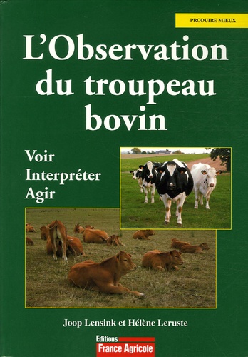 Joop Lensink et Hélène Leruste - L'Observation du troupeau bovin - Voir, interpréter, agir.