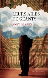 Joost De Vries - Leurs ailes de géants.