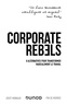 Joost Minnaar et Pim De Morree - Corporate Rebels - 8 alternatives pour transformer radicalement le travail.