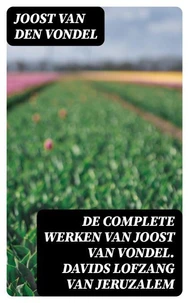 De complete werken van Joost van Vondel. Davids Lofzang van Jeruzalem