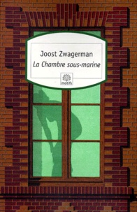 Joost Zwagerman - La Chambre Sous-Marine.