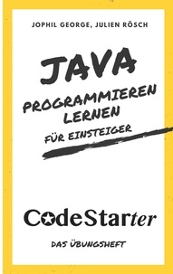 Jophil George et Julien Rösch - Java programmieren lernen für Einsteiger - Das Übungsheft.