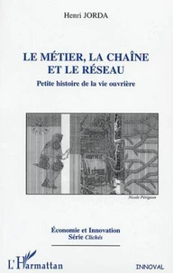 Le métier, la chaîne et le réseau. Petite histoire de la vie ouvrière