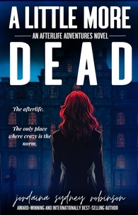  Jordaina Sydney Robinson - A Little More Dead - An Afterlife Adventures Novel, #3.