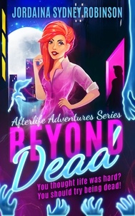  Jordaina Sydney Robinson - Beyond Dead - An Afterlife Adventures Novel, #1.