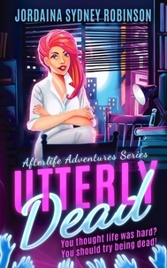  Jordaina Sydney Robinson - Utterly Dead - An Afterlife Adventures Novel.