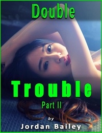  Jordan Bailey - Double Trouble II - Double Trouble Series.
