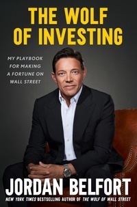 Jordan Belfort - The Wolf of Investing - My Playbook for Making a Fortune on Wall Street.