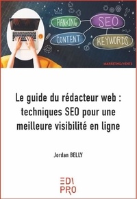 Jordan Belly - Le guide du rédacteur web : techniques SEO pour une meilleure visibilité en ligne.