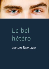 Jordan Béranger - Le bel hétéro (roman gay).