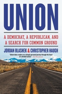 Jordan Blashek et Christopher Haugh - Union - A Democrat, a Republican, and a Search for Common Ground.