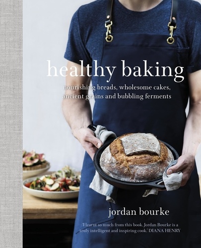Healthy Baking. Nourishing breads, wholesome cakes, ancient grains and bubbling ferments