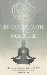 Breathing with the God Molecule: 5-MEO-DMT and Breathwork for Nervous System Regulation