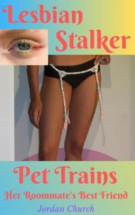 Lesbian Stalker Pet Trains Her Roommate's Best Friend