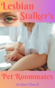 Lesbian Stalker's Pet Roommates