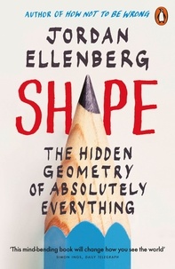 Jordan Ellenberg - Shape - The Hidden Geometry of Absolutely Everything.