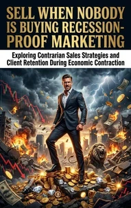 Sell When Nobody Is Buying: Recession-Proof Marketing