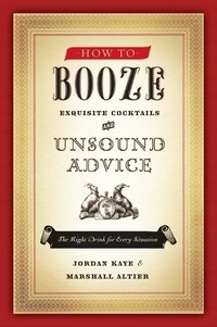 Jordan Kaye et Marshall Altier - How to Booze - Exquisite Cocktails and Unsound Advice.