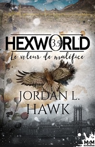 Jordan L. Hawk - Hexworld Tome 3.5 : Le voleur de maléfice.