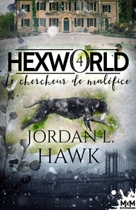 Jordan L. Hawk - Hexworld Tome 4 : Le chercheur de maléfice.