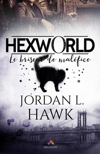 Jordan L. Hawk - Hexworld - Tome 1, Le briseur de maléfice.