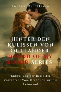Hinter den Kulissen von Outlander: Blood of My Blood-Reihe  Enthüllung der Reise der Vorfahren: Vom Drehbuch auf die Leinwand