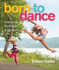 Jordan Matter - Born to Dance - Celebrating the Wonder of Childhood.