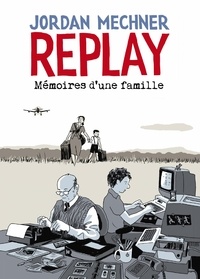 Jordan Mechner - Replay : Mémoires d'une famille.