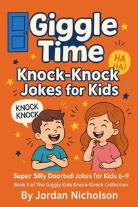 Giggle Time Knock-Knock Jokes for Kids: Super Silly Doorbell Jokes for Kids